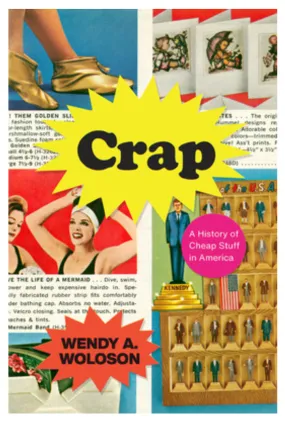 Crap: A History of Cheap Stuff in America