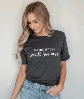 Minding My Own Small Business- Boss babe t-shirt